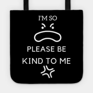 I'm so dumb please be kind to me T-Shirt Tote