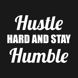 Hustle hard and stay humble T-Shirt