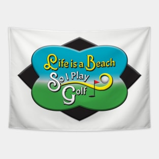 Life Is A Beach, So I Play Golf Tapestry