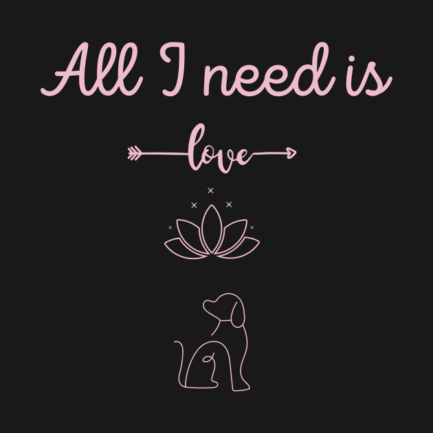 all I need is love , yoga and a dog by Expressyourself