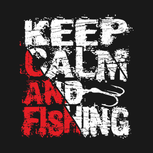 Keep Calm And Fishing - Fishing Saying T-Shirt