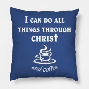 All Things Through Christ and Coffee Pillow