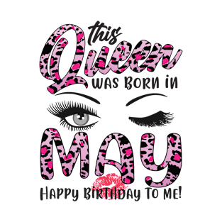 Leopard This Queen Was Born In May Happy Birthday To Me T-Shirt