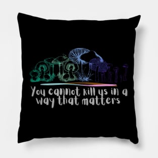 You cannot kill us in a way that matters mlm gay pride mushrooms Pillow