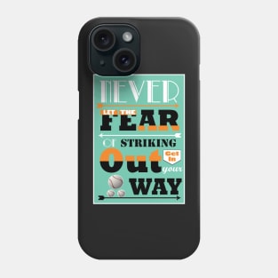 Never let the fear of striking out get in your way. Phone Case