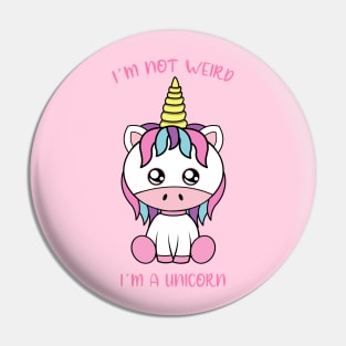 I am not weird i am a unicorn Pin