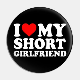 I Love My Short Girlfriend I Love My Short GF Girl Friend I Heart My Hot Short Girlfriend GF Cute Funny Pin