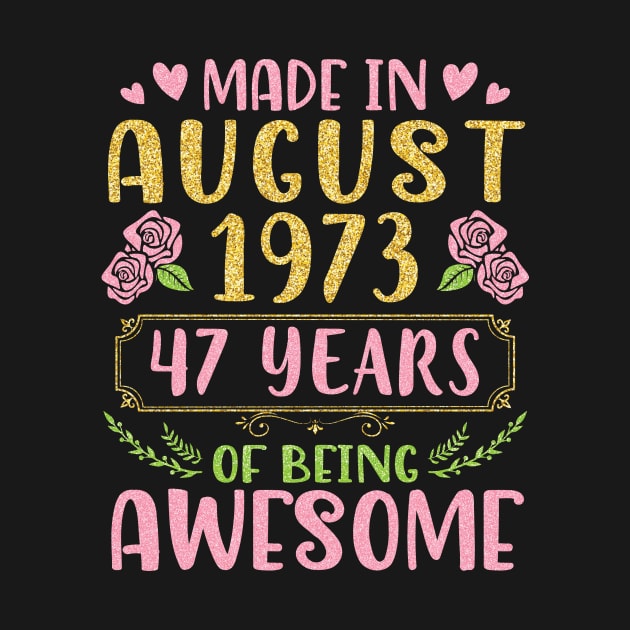 Made In August 1973 Happy Birthday 47 Years Of Being Awesome To Nana Mommy Aunt Sister Wife Daughter by bakhanh123