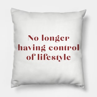 No Longer Having Control of Lifestyle Pillow