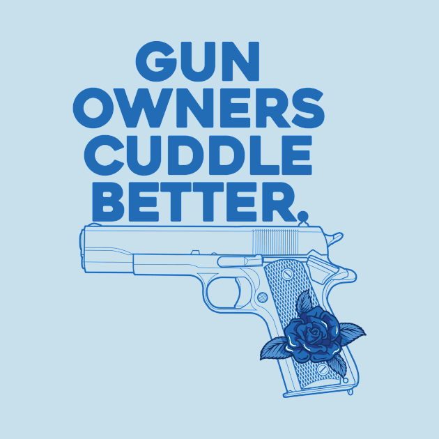 Gun Owners, Cuddle Better by toeantjemani