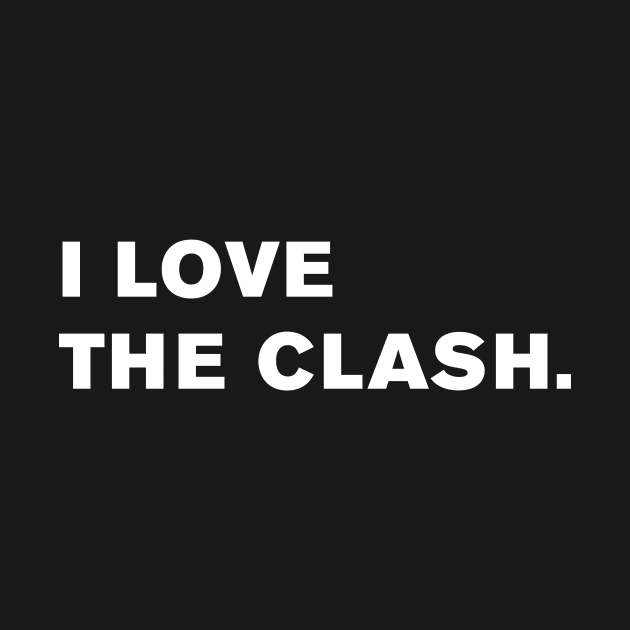 I Love The Clash. by WeirdStuff