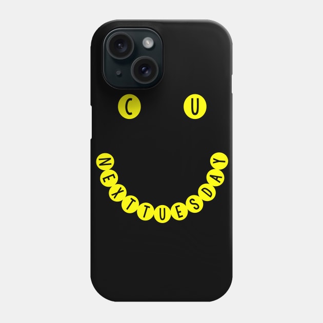 C U NEXT TUESDAY Smiley Face Logo Phone Case by DankFutura