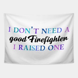 I don't need a good firefighter I raised one Tapestry