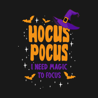 Hocus Pocus. I need magic to focus T-Shirt