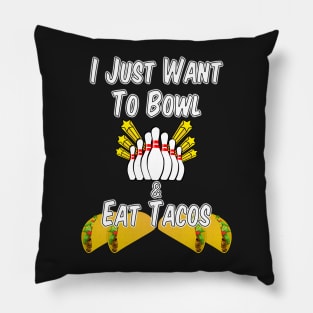 I Just Want to Bowl and Eat Tacos Pillow