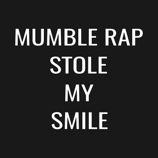 Mumble Rap Stole My Smile by Basement Mastermind T-Shirt