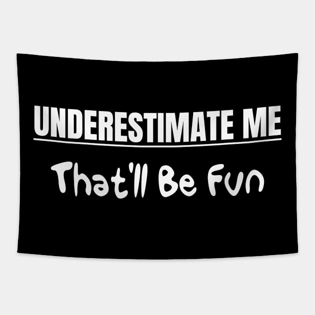 Underestimate me That'll be fun Tapestry by Suva