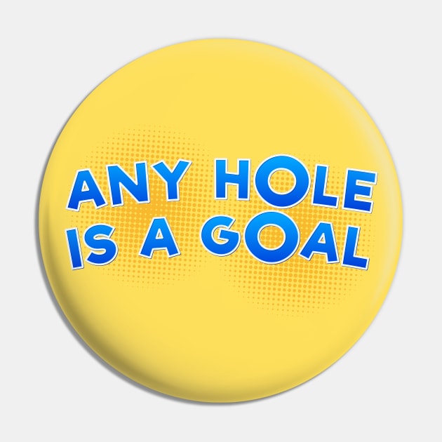 Any Hole is a Goal Pin by Red