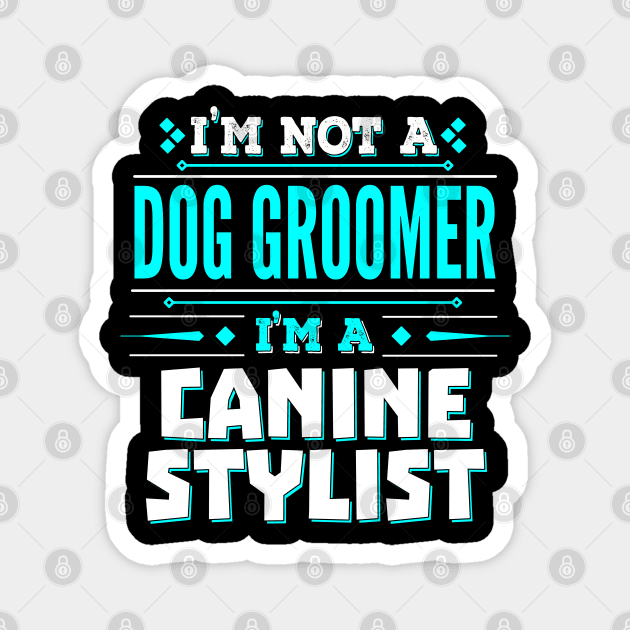 Dog Groomer Funny Job Title - Canine Stylist Magnet by Ashley-Bee