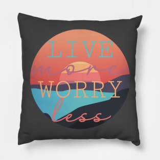 Live More Worry Less design Pillow