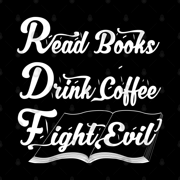 Read Books Drink Coffee Fight Evil, Funny Book Lover by bakmed