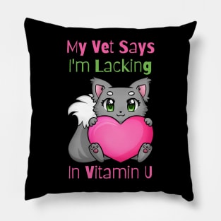 Flirty Cat, My Vet Says I'm Lacking In Vitamin U Pillow