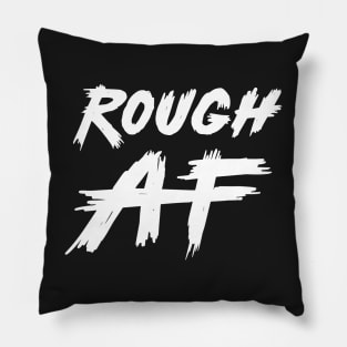 Rough AF Pillow