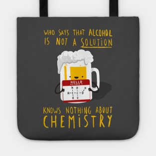 Alcohol is not a Solution - Chemistry Joke - Funny Pun Tote