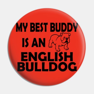 My Best Buddy Is An English Bulldog Pin