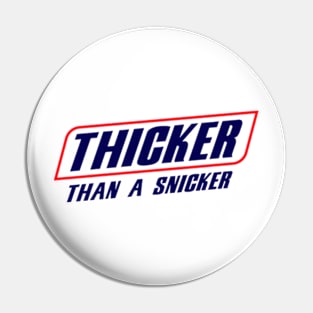 Thicker Than a snicker Pin