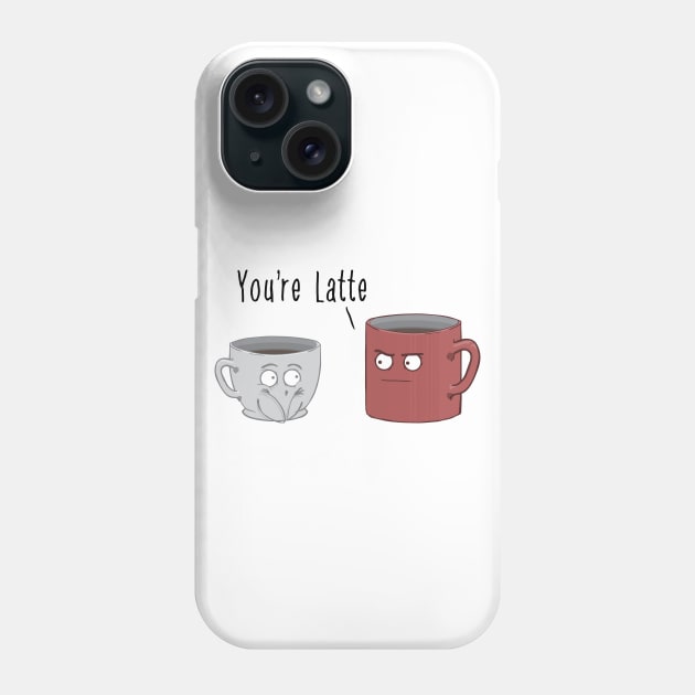 You're Latte Phone Case by PandaSiege