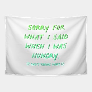 Sorry for what I said when I was hungry Sagittarius quote quotes zodiac astrology signs horoscope Tapestry