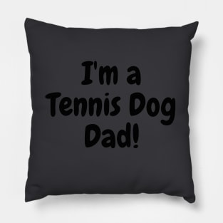 I'm a Tennis Dog Dad! Pillow