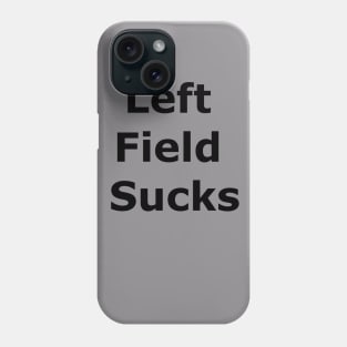 Left Field Sucks Phone Case