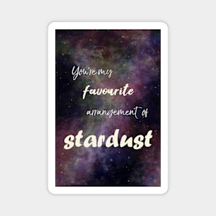 You're my favourite arrangement of Stardust Magnet