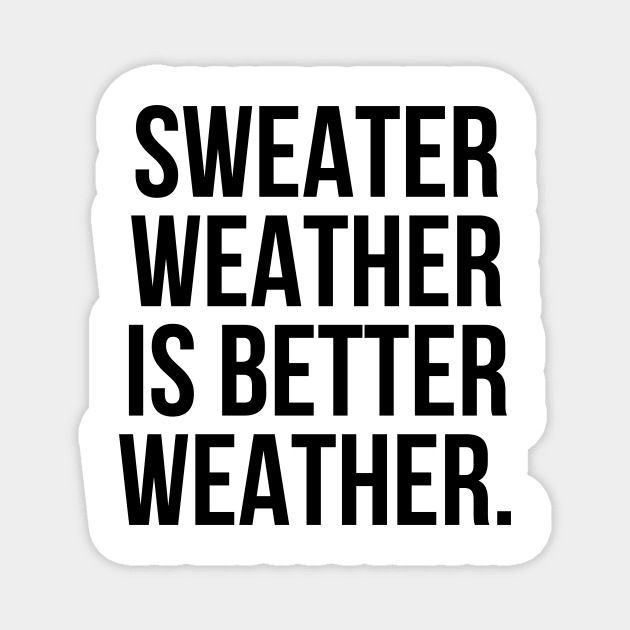 Sweater weather is better weather Magnet by StraightDesigns