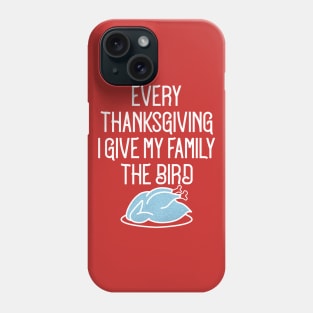 every thanksgiving i give my family the bird Phone Case