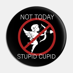 Not Today Stupid Cupid Pin