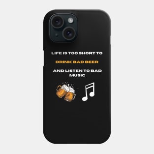 Life is too short to drink bad beer and listen bad music Phone Case
