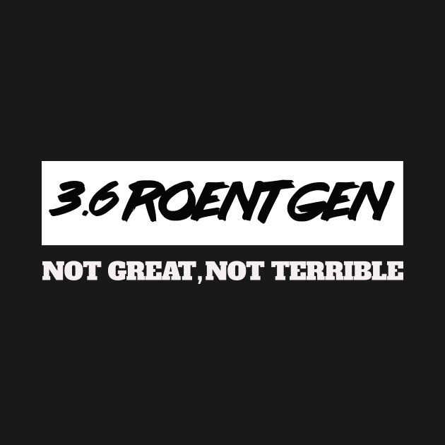 3.6 Roentgen Not Great, Not Terrible by Jimmyson