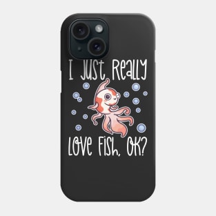 I Just Really Love Fish, OK? print Phone Case