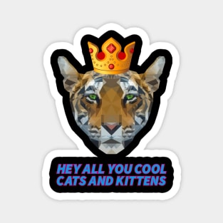 HEY ALL YOU COOL CATS AND KITTENS tiger with crown king of the animal Magnet