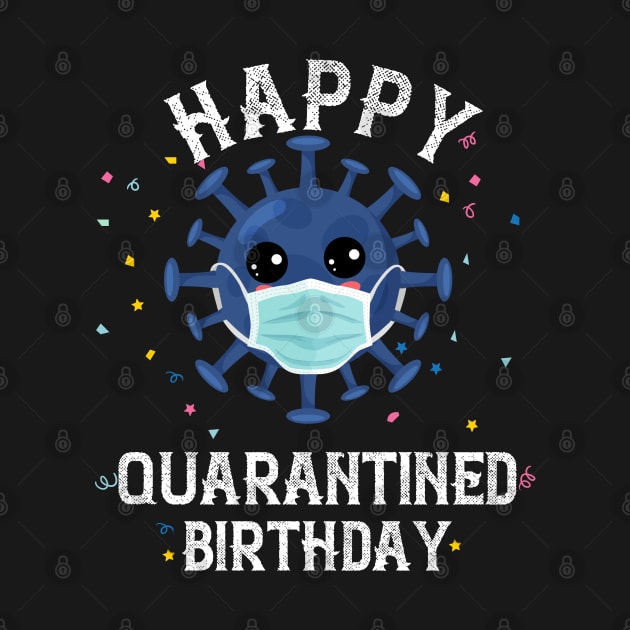 Happy quarantined birthday shirt funny covid birthday by BeHappy12