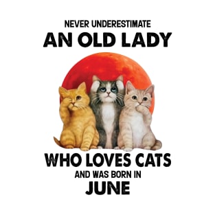 Never Underestimate An Old Lady Who Loves Cats And Was Born In June T-Shirt