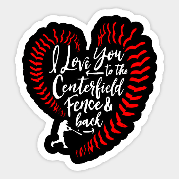 I Love You To The Centerfield Fence Back Baseball Baseball Sticker Teepublic