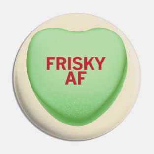 Frisky AF Valentine's Day Candy Heart Shirt Pin