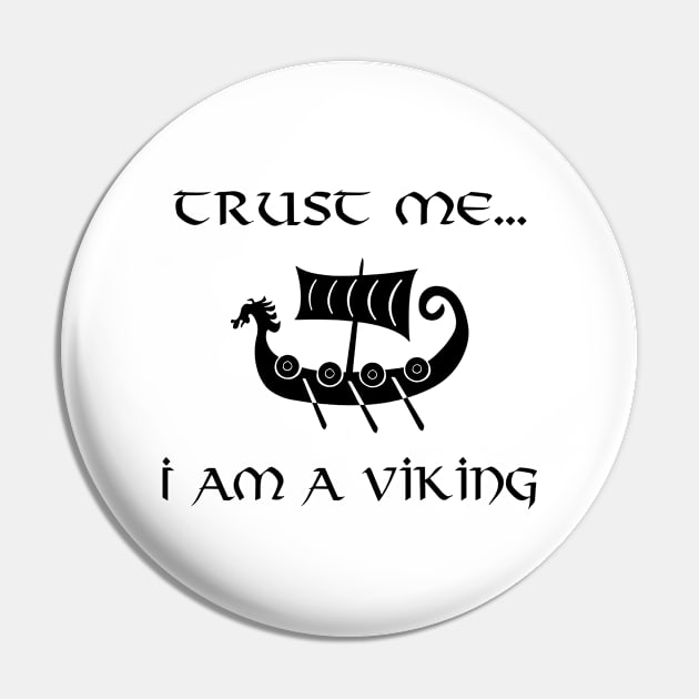 Trust Me I Am A Viking Pin by VT Designs