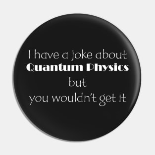 Quantum Mechanics Joke Pin