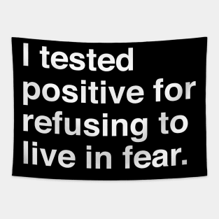 I tested positive for refusing to live in fear Tapestry
