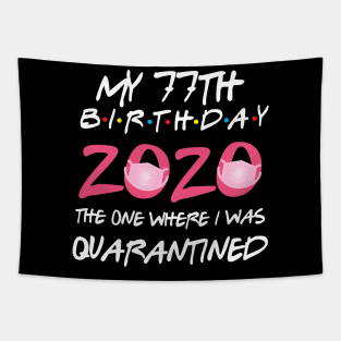 77th birthday 2020 the one where i was quarantined  funny bday gift Tapestry